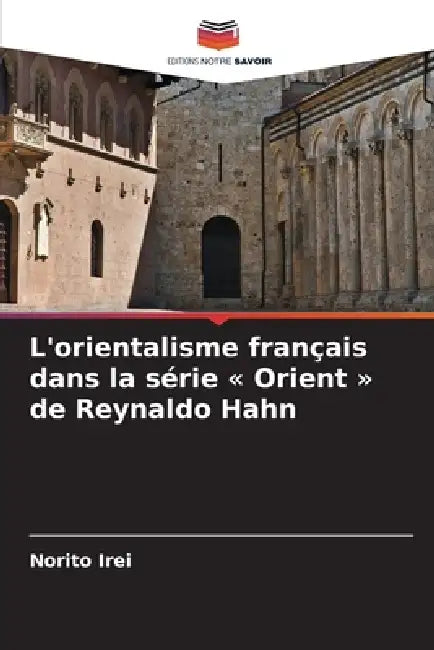 L'orientalisme français dans la série Orient de Reynaldo Hahn by Norito Irei