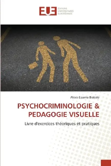 Psychocriminologie & Pedagogie Visuelle by Alexis Essama Biakolo