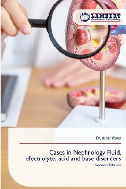 Cases in Nephrology Fluid, electrolyte, acid and base disorders by Arash Kordi