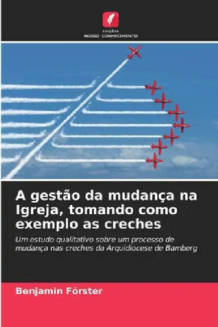 A gestão da mudança na Igreja, tomando como exemplo as creches by Benjamin Förster