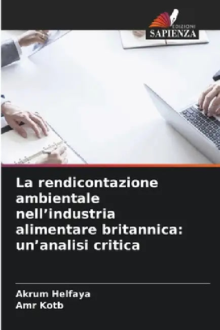 La rendicontazione ambientale nell'industria alimentare britannica: un'analisi critica by Akrum Helfaya, Amr Kotb