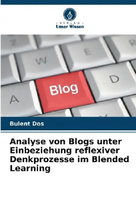Analyse von Blogs unter Einbeziehung reflexiver Denkprozesse im Blended Learning by Bülent Döş