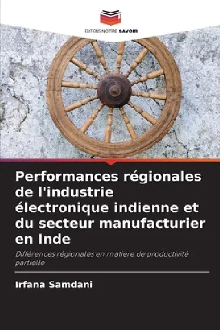 Performances régionales de l'industrie électronique indienne et du secteur manufacturier en Inde by Irfana Samdani