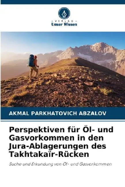 Perspektiven für Öl- und Gasvorkommen in den Jura-Ablagerungen des Takhtakaïr-Rücken by Akmal Parkhatovich Abzalov