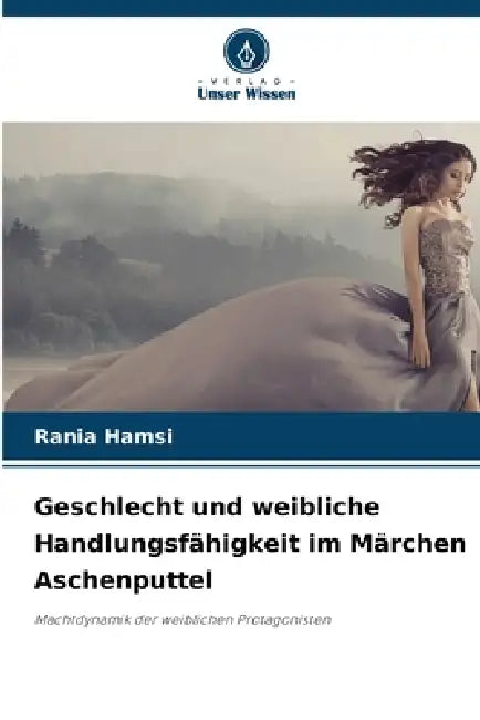 Geschlecht und weibliche Handlungsfähigkeit im Märchen Aschenputtel by Rania Hamsi