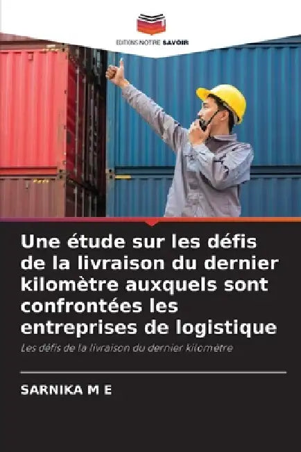 Une étude sur les défis de la livraison du dernier kilomètre auxquels sont confrontées les entreprises de logistique by Sarnika M. E.