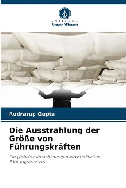 Die Ausstrahlung der Größe von Führungskräften by Rudrarup Gupta