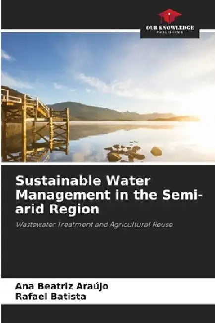 Sustainable Water Management in the Semi-arid Region by Ana Beatriz Araújo, Rafael Batista