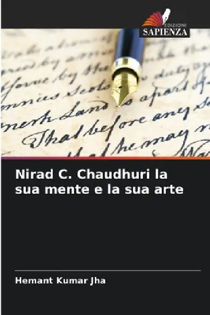 Nirad C. Chaudhuri la sua mente e la sua arte by Hemant Kumar Jha