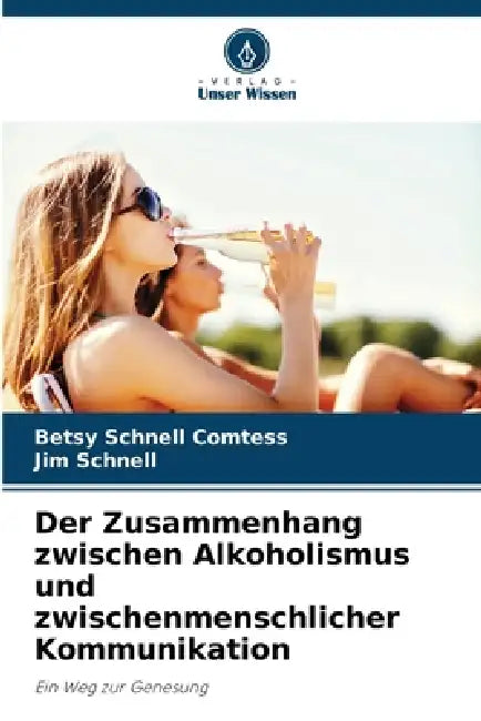 Der Zusammenhang zwischen Alkoholismus und zwischenmenschlicher Kommunikation by Betsy Schnell Comtess, Jim Schnell