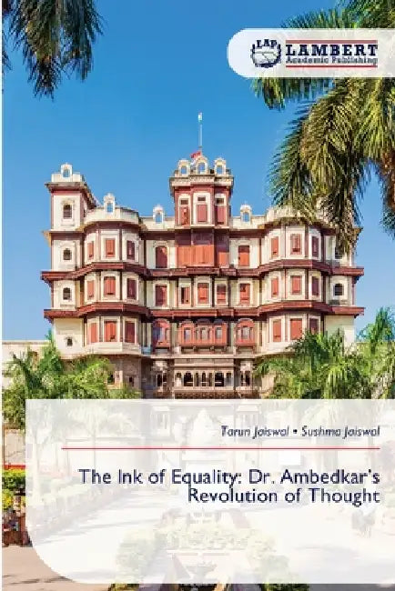 The Ink of Equality: Dr. Ambedkar's Revolution of Thought by Tarun Jaiswal, Sushma Jaiswal
