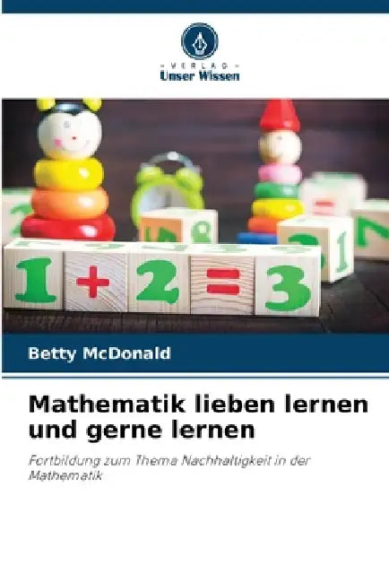 Mathematik lieben lernen und gerne lernen by Betty McDonald