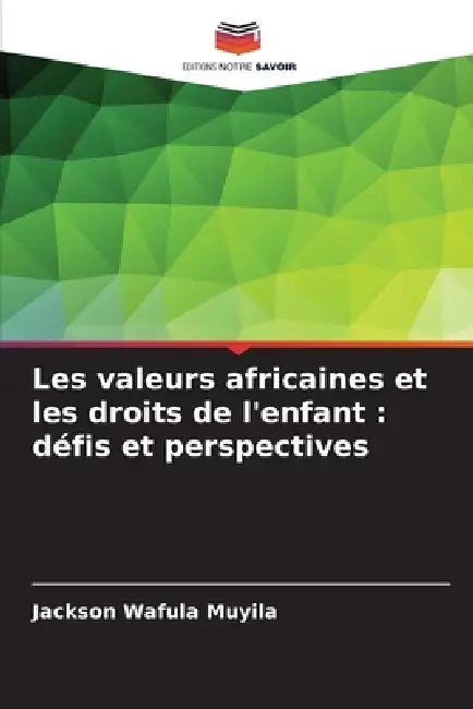 Les valeurs africaines et les droits de l'enfant: défis et perspectives by Jackson Wafula Muyila