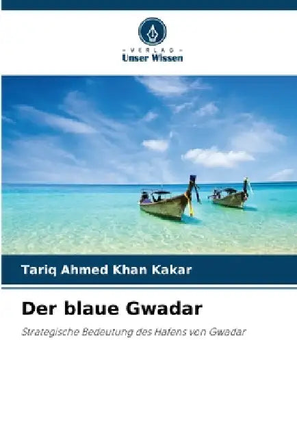 Der blaue Gwadar by Tariq Ahmed Khan Kakar