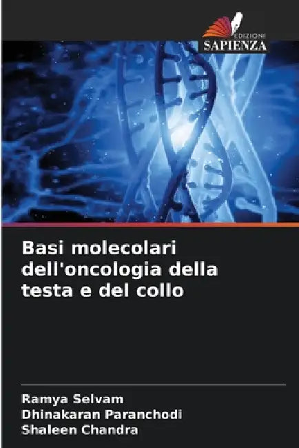 Basi molecolari dell'oncologia della testa e del collo by Ramya Selvam, Dhinakaran Paranchodi, Shaleen Chandra