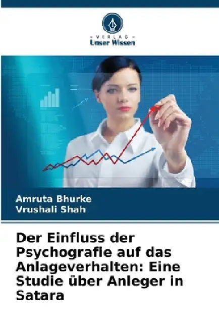 Der Einfluss der Psychografie auf das Anlageverhalten: Eine Studie über Anleger in Satara by Amruta Bhurke, Vrushali Shah