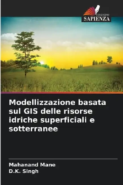 Modellizzazione basata sul GIS delle risorse idriche superficiali e sotterranee by Mahanand Mane, D. K. Singh