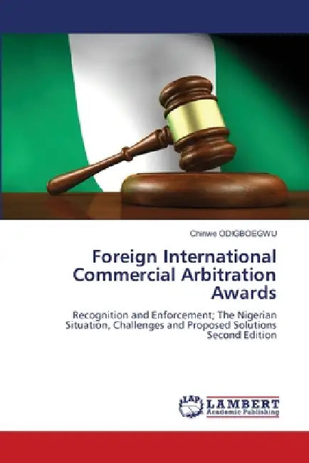 Foreign International Commercial Arbitration Awards by Chinwe Odigboegwu