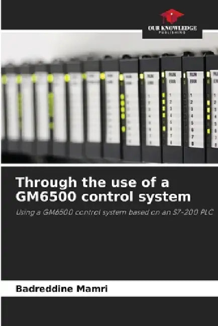 Through the use of a GM6500 control system by Badreddine Mamri