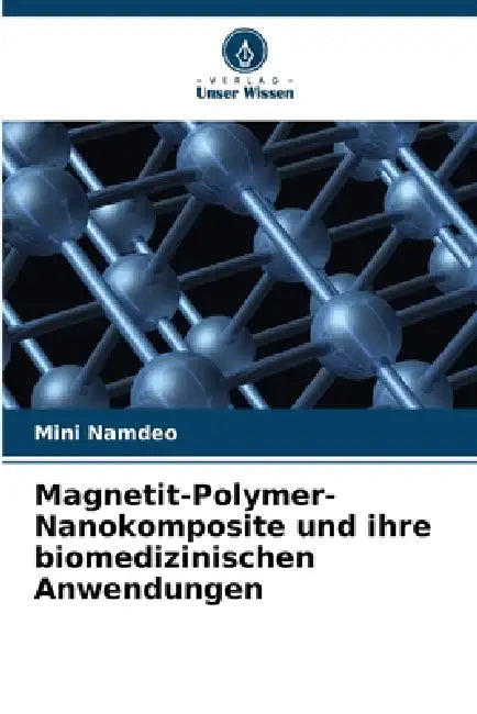 Magnetit-Polymer-Nanokomposite und ihre biomedizinischen Anwendungen by Mini Namdeo