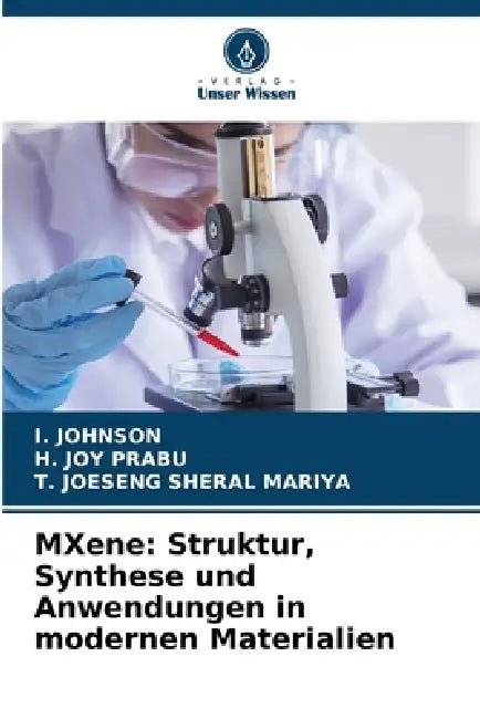 MXene: Struktur, Synthese und Anwendungen in modernen Materialien by I. Johnson, H. Joy Prabu, T. Joeseng Sheral Mariya
