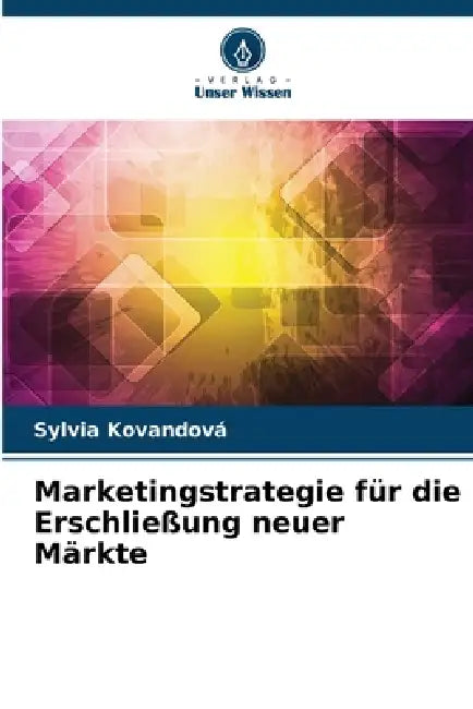 Marketingstrategie für die Erschließung neuer Märkte by Sylvia Kovandová
