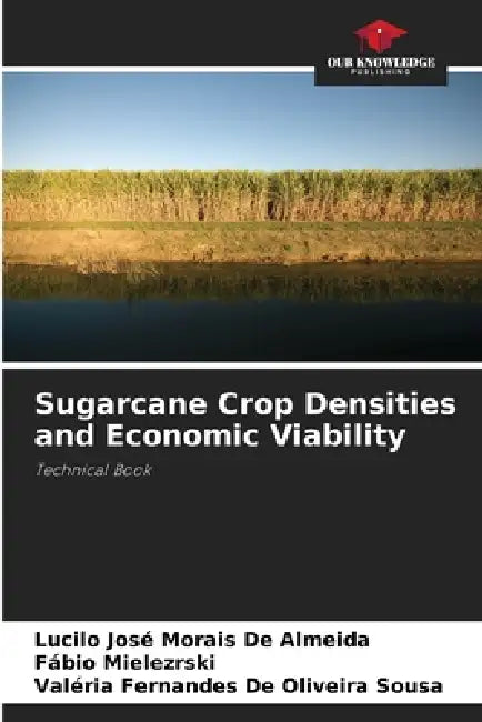 Sugarcane Crop Densities and Economic Viability by Lucilo José Morais de Almeida, Fábio Mielezrski, Valéria Fernandes de Oliveira Sousa