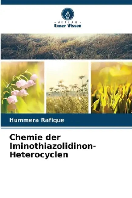 Chemie der Iminothiazolidinon-Heterocyclen by Hummera Rafique