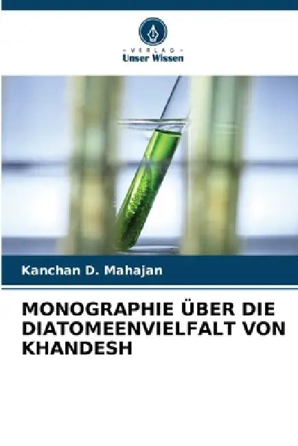 Monographie Über Die Diatomeenvielfalt Von Khandesh by Kanchan D. Mahajan