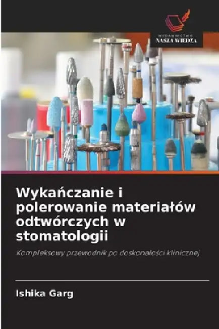 Wykańczanie i polerowanie materialów odtwórczych w stomatologii by Ishika Garg