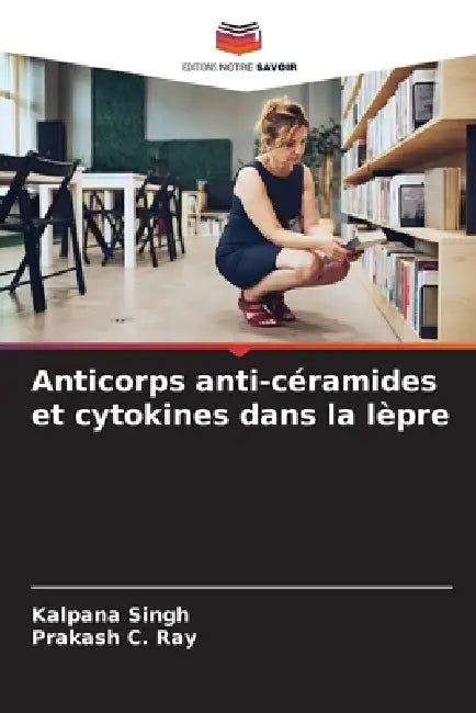 Anticorps anti-céramides et cytokines dans la lèpre by Kalpana Singh, Prakash C. Ray