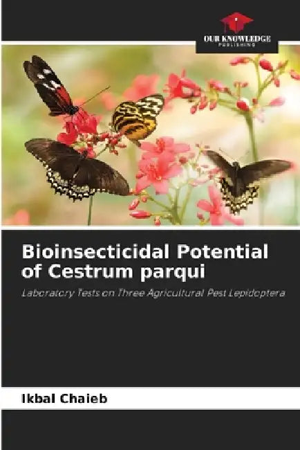 Bioinsecticidal Potential of Cestrum parqui by Ikbal Chaieb