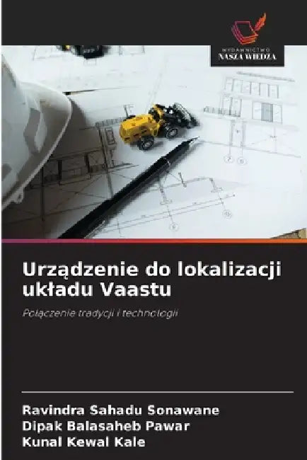Urządzenie do lokalizacji ukladu Vaastu by Ravindra Sahadu Sonawane, Dipak Balasaheb Pawar, Kunal Kewal Kale