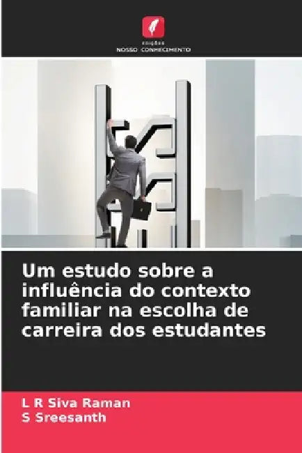 Um estudo sobre a influência do contexto familiar na escolha de carreira dos estudantes by L. R. Siva Raman, S. Sreesanth
