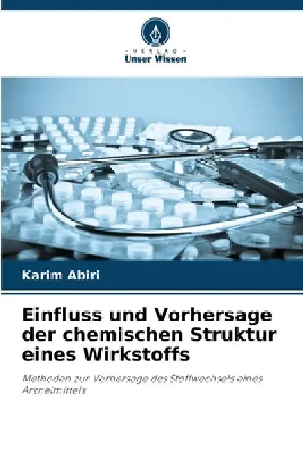 Einfluss und Vorhersage der chemischen Struktur eines Wirkstoffs by Karim Abiri