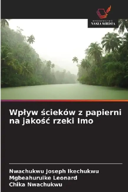 Wplyw ścieków z papierni na jakośc rzeki Imo by Nwachukwu Joseph Ikechukwu, Mgbeahuruike Leonard, Chika Nwachukwu