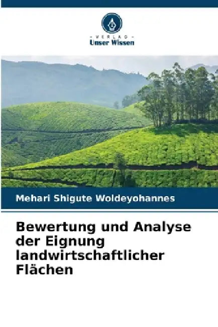 Bewertung und Analyse der Eignung landwirtschaftlicher Flächen by Mehari Shigute Woldeyohannes