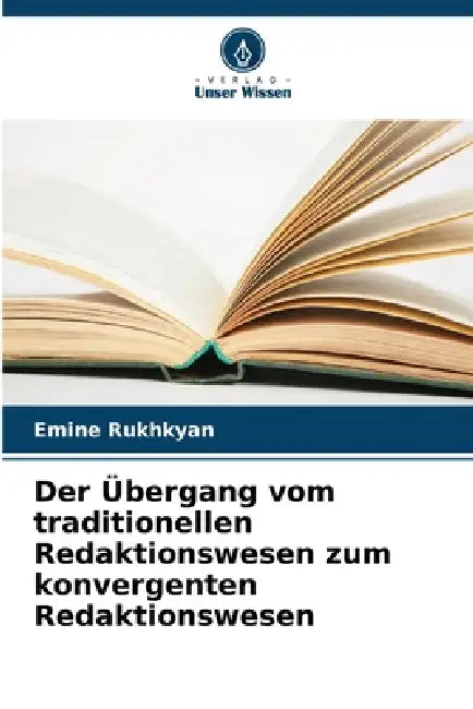 Der Übergang vom traditionellen Redaktionswesen zum konvergenten Redaktionswesen by Emine Rukhkyan