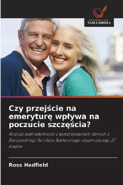 Czy przejście na emeryturę wplywa na poczucie szczęścia? by Ross Hadfield