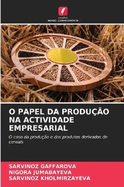 O Papel Da Produção Na Actividade Empresarial by Sarvinoz Gaffarova, Nigora Jumabayeva, Sarvinoz Kholmirzayeva