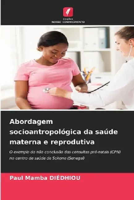 Abordagem socioantropológica da saúde materna e reprodutiva by Paul Mamba Diédhiou