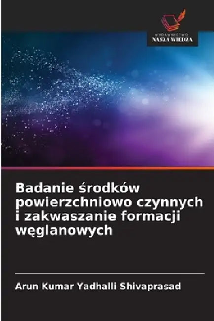 Badanie środków powierzchniowo czynnych i zakwaszanie formacji węglanowych by Arun Kumar Yadhalli Shivaprasad