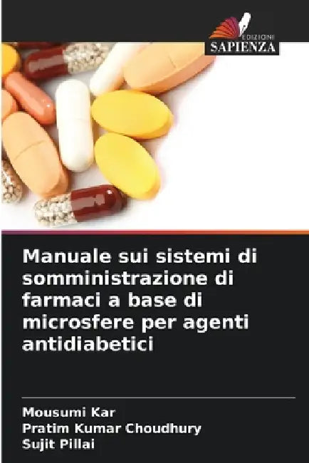 Manuale sui sistemi di somministrazione di farmaci a base di microsfere per agenti antidiabetici by Mousumi Kar, Pratim Kumar Choudhury, Sujit Pillai