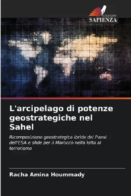 L'arcipelago di potenze geostrategiche nel Sahel by Racha Amina Hoummady
