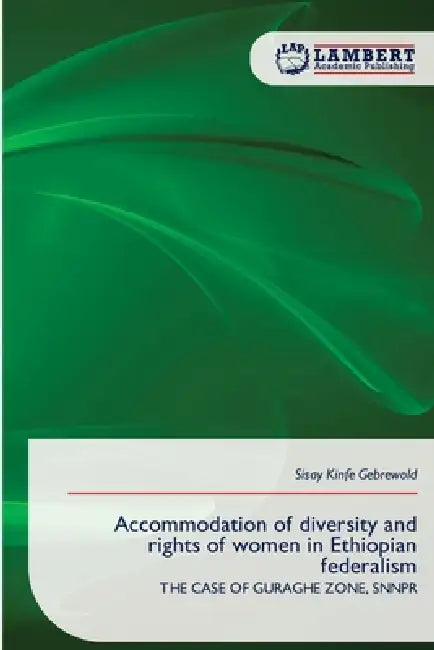 Accommodation of diversity and rights of women in Ethiopian federalism by Sisay Kinfe Gebrewold