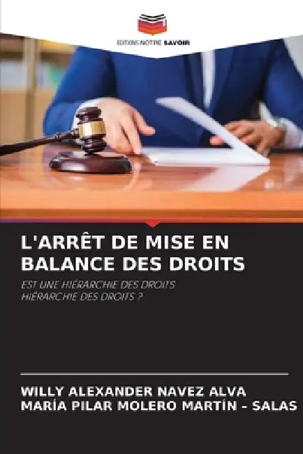 L'Arrêt de Mise En Balance Des Droits by Willy Alexander Navez Alva, María Pilar Molero Martín -. Salas