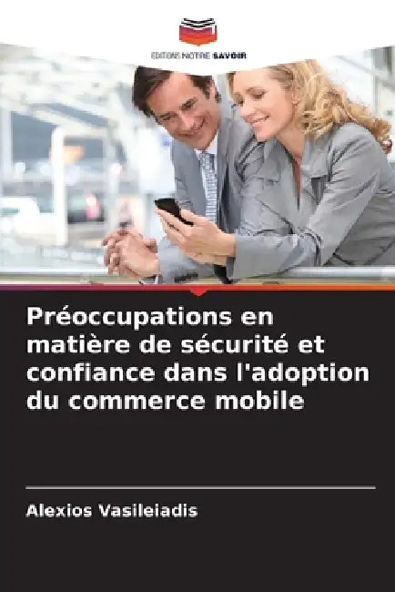 Préoccupations en matière de sécurité et confiance dans l'adoption du commerce mobile by Alexios Vasileiadis