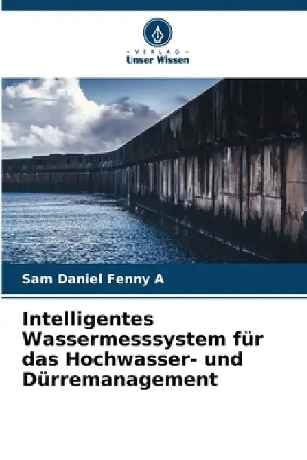 Intelligentes Wassermesssystem für das Hochwasser- und Dürremanagement by Sam Daniel Fenny A