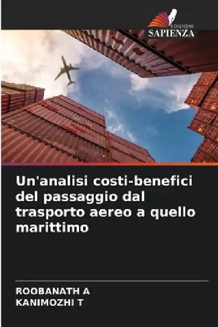 Un'analisi costi-benefici del passaggio dal trasporto aereo a quello marittimo by Roobanath A, Kanimozhi T