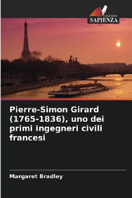 Pierre-Simon Girard (1765-1836), uno dei primi ingegneri civili francesi by Margaret Bradley
